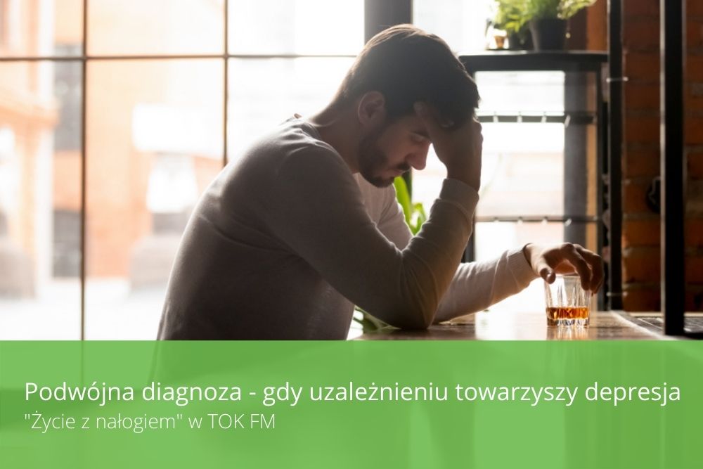 TOK FM Życie z nałogiem: Podwójna diagnoza – gdy uzależnieniu towarzyszy depresja
